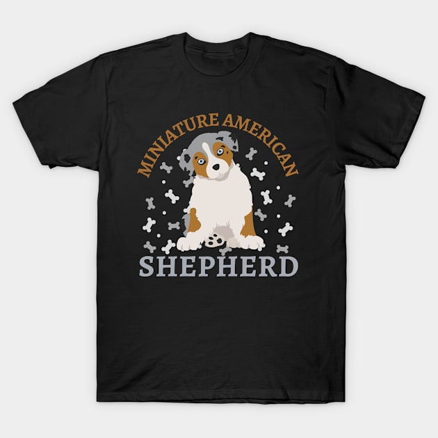 Miniature American Shepherd Life is better with my dogs Dogs I love all the dogs T-Shirt by BoogieCreates